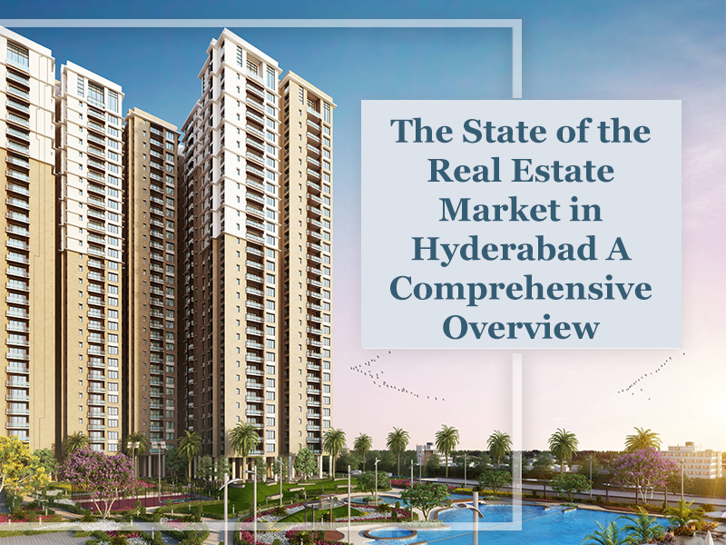 The State of the Real Estate Market in Hyderabad A Comprehensive Overview