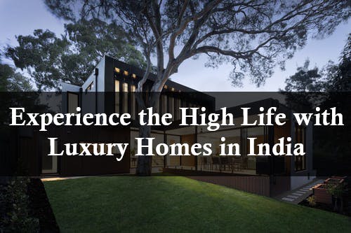 Experience the High Life with Luxury Homes in India