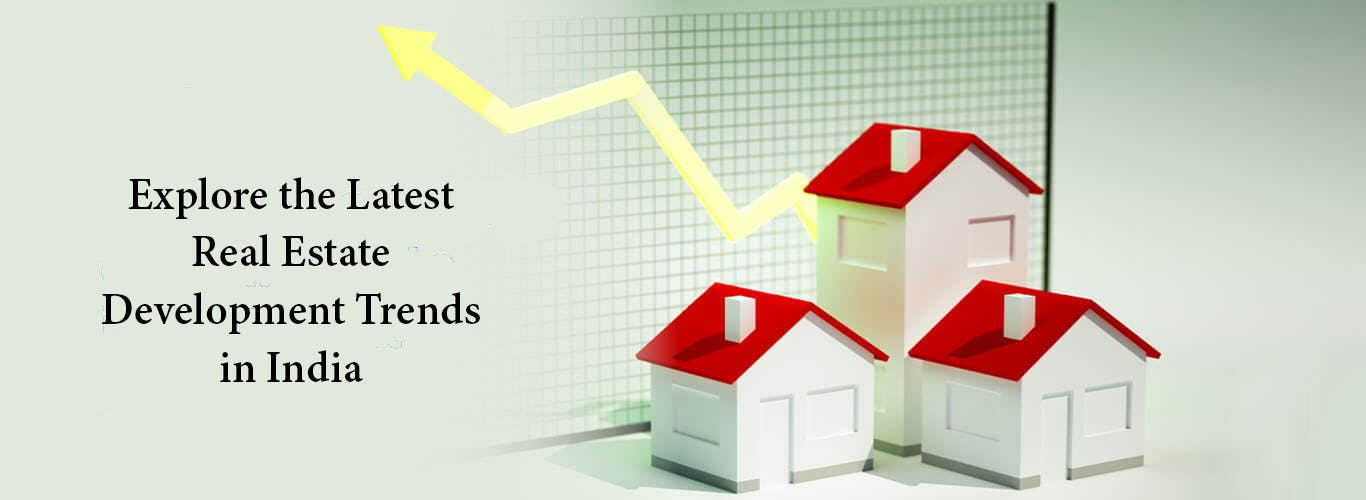 Explore the Latest Real Estate Development Trends in India