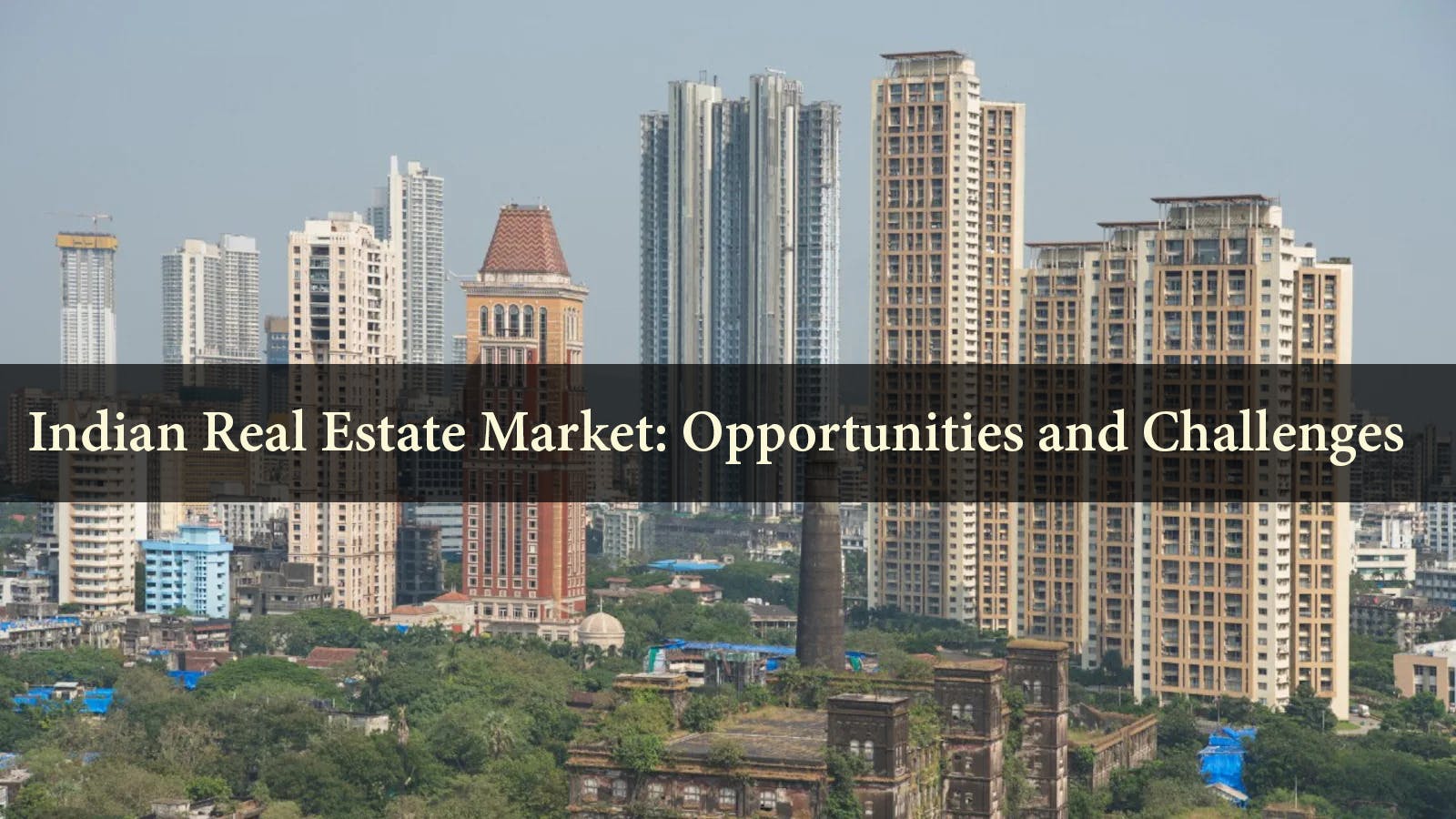 Indian Real Estate Market: Opportunities and Challenges