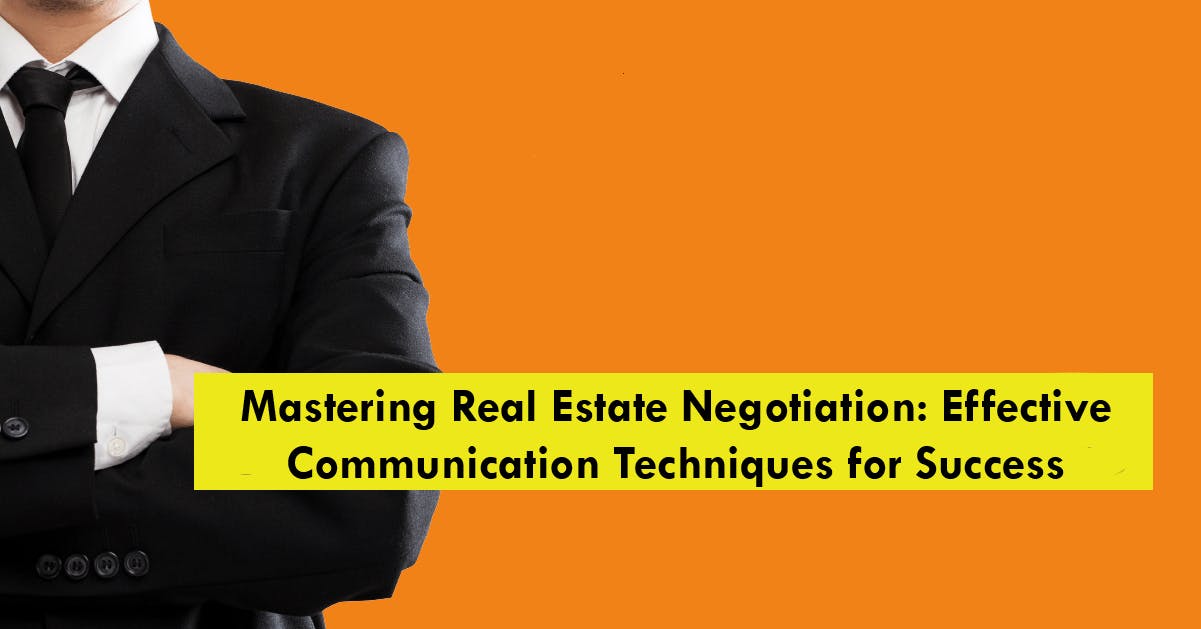 Mastering Real Estate Negotiation: Effective Communication Techniques for Success